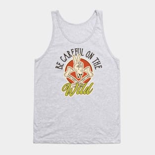 Be Careful on The Wild Tank Top